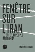 Fenêtre sur l'Iran, Le cri d'un peuple bâillonné