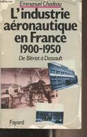 L'industrie aéronautique en France 1900-1950 De Blériot à Dassault, 1900-1950