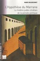 L'hypothèse du marrane le théâtre judéo-chrétien de la pensée politique