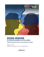 Russie-Ukraine, du champ des possibles au mur des réalités, Défaite improbable de la Russie, Victoire impossible de l’Ukraine