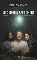 LE DERNIER SACREMENT. TEXTE DEFINITIF. COMEDIE EN DEUX ACTES