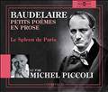 PETITS POEMES EN PROSE - LE SPLEEN DE PARIS LUS PAR MICHEL PICCOLI SUR 4 CD AUDIO