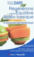 Regénérons notre Equilibre Acido-basique, Re-Construisons notre énergie