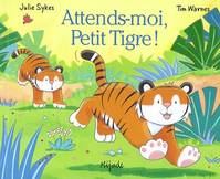 ATTENDS MOI PETIT TIGRE