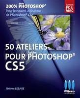 50 Ateliers pour Photoshop CS5, édition PC & Mac...