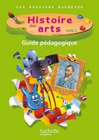 Les Dossiers Hachette Histoire Cycle 2 - Histoire des Arts - Guide + photofiches - Ed. 2013