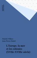 l'Europe la mer et les colonies : XVIIe, XVIIe-XVIIIe siècle