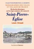 Recherches historiques sur les vingt communes du canton de Saint-Pierre-Église - antiquités, églises, châteaux, succession des curés, généalogie des seigneurs, guerres civiles, antiquités, églises, châteaux, succession des curés, généalogie des seigneu...