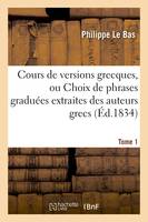 Cours de versions grecques, ou Choix de phrases graduées extraites des auteurs grecs Tome 1