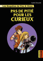 Les enquêtes de Tim & Chloé, Les enquêtes de Tim et Chloé, Pas de pitié pour les curieux