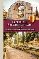 La Provence à travers les siècles (Tome 2), La domination romaine • Civilisation chrétienne