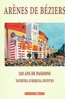 Arènes de Béziers, 120 ans de passions taurines, lyriques, festives