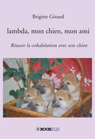 lambda, mon chien, mon ami, Réussir la cohabitation avec son chien