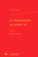 Le surréalisme au grand air, 1, Écrire la nature, Écrire la nature