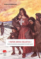 « Inter Arma Helvetia », L'action humanitaire suisse pendant la Grande Guerre