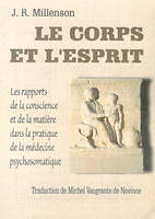 Le corps et l'esprit - les rapports de la conscience et de la matière dans la pratique de la médecine psychosomatique, les rapports de la conscience et de la matière dans la pratique de la médecine psychosomatique