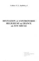 Divination et controverse religieuse en France au XVI<sup>e</sup> siècle