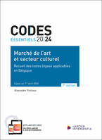 Code essentiel - Marché de l'art et secteur culturel - Recueil des textes légaux applicables en Belg