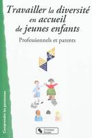 Travailler la diversité en accueil de jeunes enfants professionnels et parents, professionnels et parents