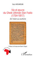 Vie et oeuvre du Cheikh Uthmân Dan Fodio, (1754-1817) - De l'islam au soufisme