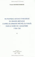 Vie politique sociale et religieuse en Grande-Bretagne, d'après les sermons prêchés ou publiés dans le nord de l'Angleterre (1738-1760)