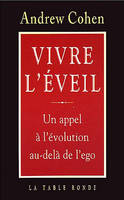 Vivre l'Ã©veil: Un appel Ã  l'Ã©volution au-delÃ  de l'ego, Un appel à l'évolution au-delà de l'ego