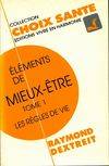 Eléments de mieux-être., Tome 1, Les règles de vie, Eléments de mieux