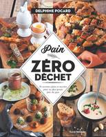 Pain zéro déchet - 52 recettes sucrées et salées pour ne plu