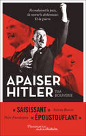 APAISER HITLER - ILS VOULAIENT LA PAIX, ILS EURENT LE DESHONNEUR. ET LA GUERRE, Ils voulaient la paix, ils eurent le déshonneur. Et la guerre