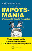 Impôts-mania. L'absurdité fiscale française, L'absurdité fiscale française