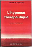 L'hypnose thérapeutique - Quatre conférences, quatre conférences