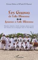 Les Gnawa de Lalla Mimouna, Ignaoun n Lalla Mimouna - Identité, mémoire, rituels, musique, danses et jeux des Gnawa de la compagne dans le Sud-Maroc