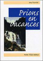 Prions en vacances - 2e édition revue et augmentée