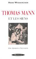 Thomas Mann et les siens - Un dynastie d'écrivains, une dynastie d'écrivains