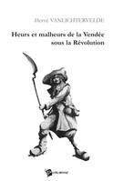 Heurs et Malheurs de la Vendée sous la Révolution