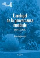 L'archipel de la gouvernance mondiale - 1re ed., ONU, G7, G8, G20...