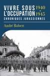 Vivre sous l'Occupation 1940-1945, Chroniques jurassiennes