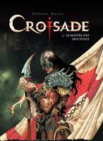 Croisade - Tome 3 - Le maître des machines