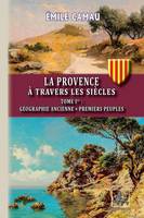 La Provence à travers les siècles (Tome Ier), Géographie ancienne - Premiers peuples