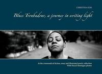 Blues troubadour, voyage en écriture de lumière, With Pascal Montagne photos. Collector's edition.
