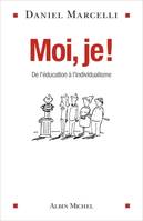 Moi, je !, De l'éducation à l'individualisme