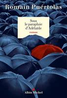 Sous le parapluie d'Adelaïde / roman, Roman