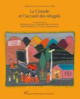 La Cimade et l’accueil des réfugiés, Identités, répertoires d’actions et politique de l’asile, 1939-1994