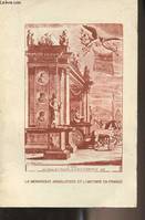 La monarchie absolutiste et l'histoire en France (Théories du pouvoir, porpagandes monarchiques et mythologies nationales) - I - Colloque tenu en Sorbonne les 26-27 mai 1986 - 