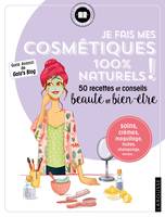 Je fais mes cosmétiques 100 % naturels !, 50 recettes et conseils beauté et bien-être