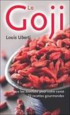 Le goji - Tous les bienfaits pour votre santé - 70 recettes gourmandes, tous les bienfaits pour votre santé