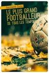 PLUS GRAND FOOTBALLEUR DE TOUS LES TEMPS (LE)