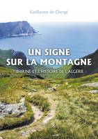 Un signe sur la montagne, Tibhirine et l'histoire de l'Algérie