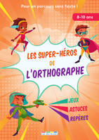 Les super-héros de l'orthographe, 8-10 ans, Pour un parcours sans faute !