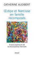 Oedipe et Narcisse en famille recomposés, enjeux psychiques de la recomposition familiale